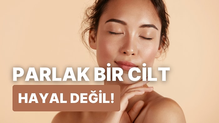 Dolgun ve Cam Gibi Parlak Bir Cildin Artık Hayal Olmadığını Kanıtlayan 7 Ürün