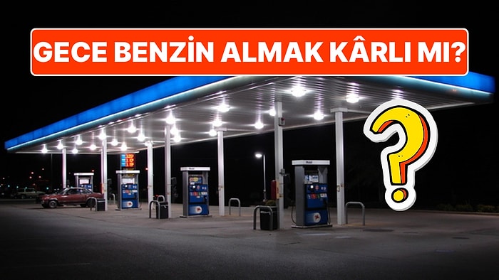 Gece Benzin Almanın Daha Karlı Olduğunu Düşünenler Bu Bilgiyi Öğrenince Bir Miktar Üzülebilir