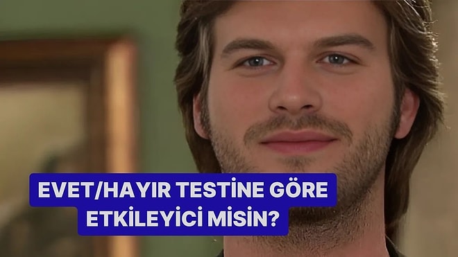 Evet/Hayır Testine Göre Sen Etkileyici misin?