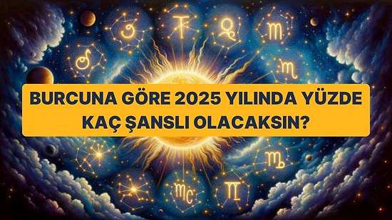 Burcuna Göre 2025 Yılında Yüzde Kaç Şanslı Olacaksın?