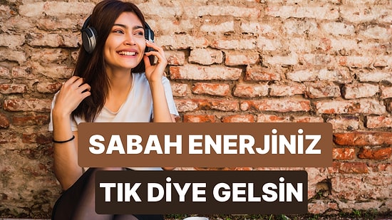 Güne Hızlı ve Enerjik Bir Başlangıç Yapmak İçin Dinleyebileceğiniz 10 Harika Şarkı