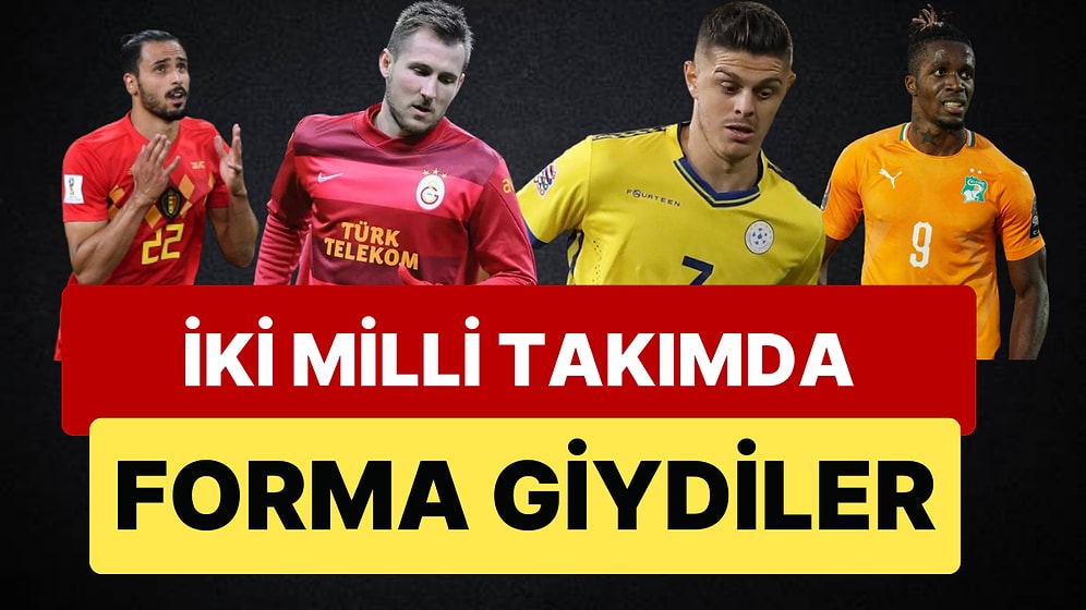 İki Milli Takımda Forma Giyen Futbolcular: Futbolun İstisna İsimleri