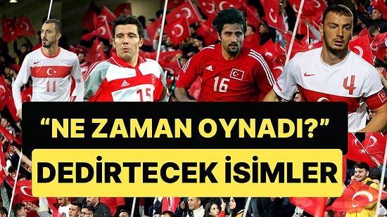 Milli Formayı Giymiş Bu İsimleri Görünce Siz de "Ne Zaman Oynamış?" Diyeceksiniz