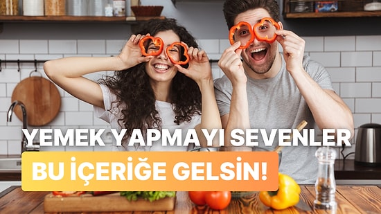 Mutfağa Girmekten Keyif Alanların Yemek Yapmayı Çook Sevmesinin 10 Nedeni