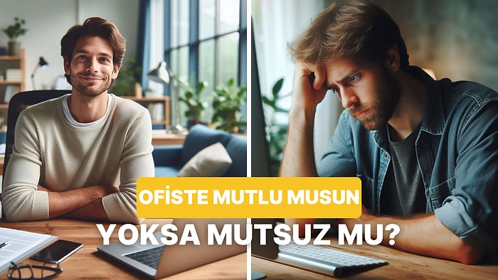 Bize Dürüst Ol: Ofiste Gerçekten Mutlu musun?