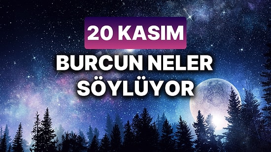 Günlük Burç Yorumuna Göre 20 Kasım Çarşamba Günün Nasıl Geçecek?