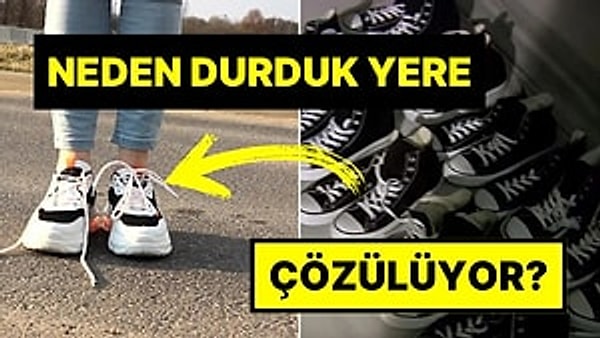 10. Ayakkabı Bağcıklarının Neden Durduk Yere Çözüldüğünü Öğrenince Vizyonunuz Genişleyecek