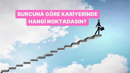 Burcuna Göre Kariyerinde Hangi Noktadasın?