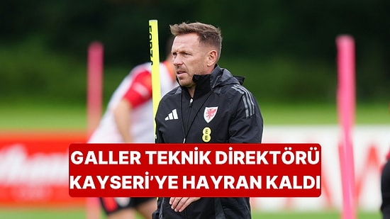 Galler Teknik Direktörü Craig Bellamy, Türkiye ve Kayseri'ye Hayran Kaldı