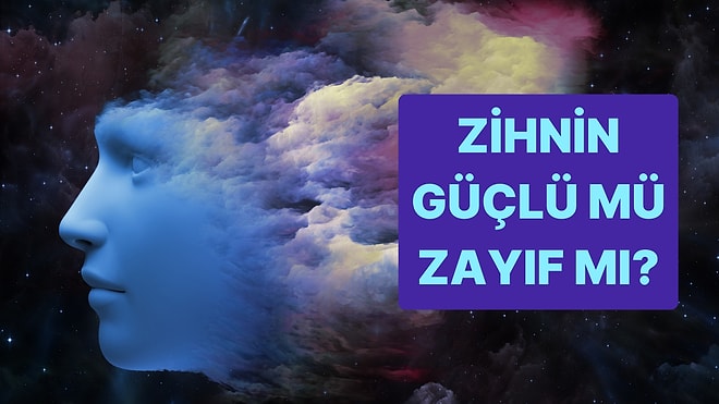 Zihinin Güçlü mü Zayıf mı?