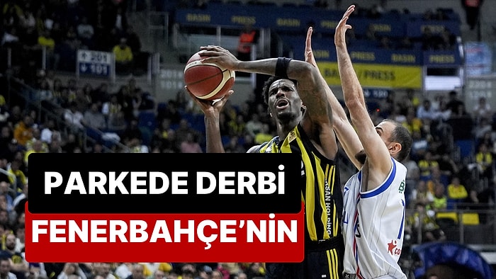 Parkedeki Derbide Fenerbahçe Beko, Anadolu Efes'i 86-72 Yendi