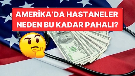 Hastaneler Neden Bu Kadar Pahalı? Amerika'da Yaşamayı Düşünüyorsanız Faturalara Hazır Olun!