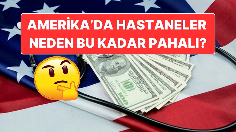 Hastaneler Neden Bu Kadar Pahalı? Amerika'da Yaşamayı Düşünüyorsanız Faturalara Hazır Olun!