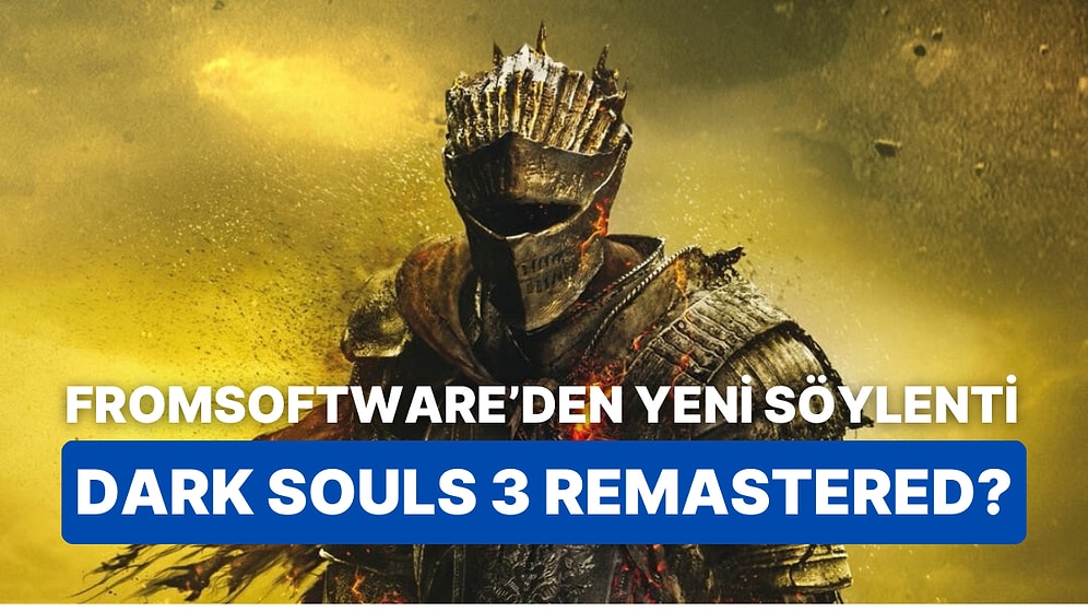 Söylenti: Dark Souls 3 İçin Bir Remastered Projesi Gelebilir!