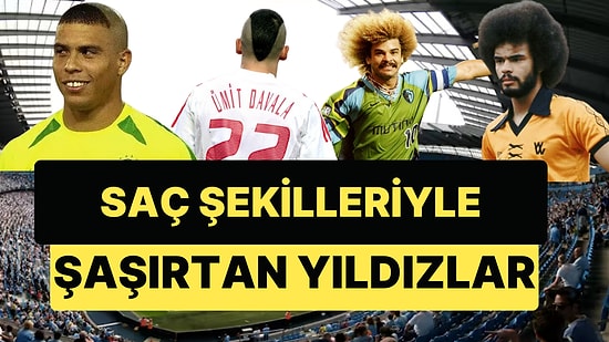 Beckham, Ronaldo, Ümit Davala ... Saç Şekilleriyle Bizi Hayretlere Düşüren Futbolcular