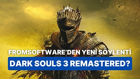 Söylenti: Dark Souls 3 İçin Bir Remastered Projesi Gelebilir!