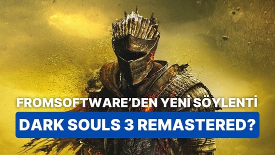 Söylenti: Dark Souls 3 İçin Bir Remastered Projesi Gelebilir!