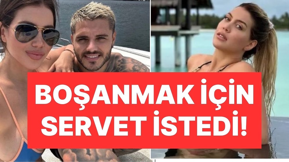 Wanda Nara'nın Icardi'den İstediği Nafaka Ortaya Çıktı: Mal Paylaşımı Krizi Kapıda!