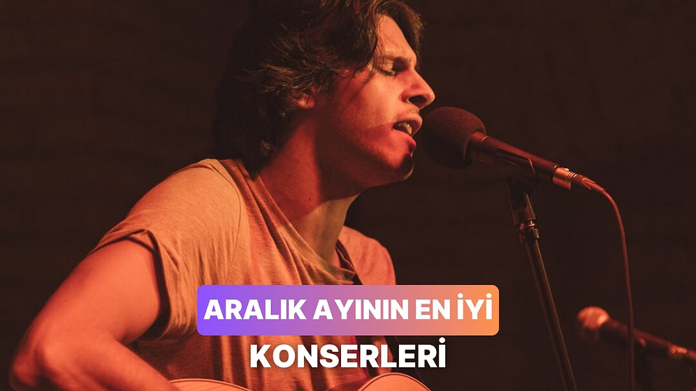 2024 Aralık Ayı Boyunca Türkiye’nin Dört Bir Tarafında Katılabileceğiniz 12 Festival ve Konser