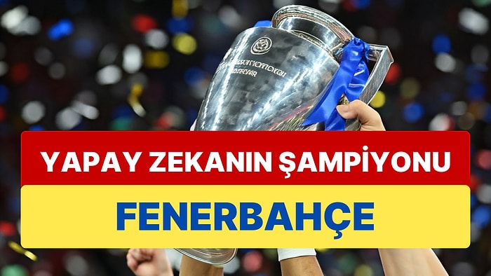 Yapay Zeka Süper Lig ve Avrupa Liglerinde Şampiyonluk Adaylarını Açıkladı