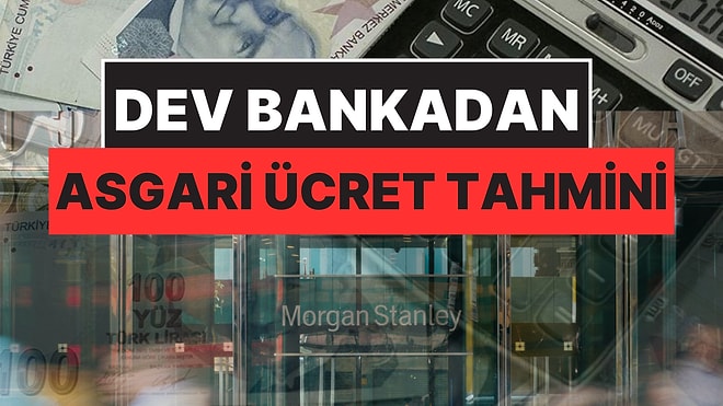 ABD’li Banka Devi Morgan Stanley Türkiye İçin Asgari Ücret Tahminini Açıkladı