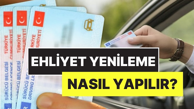 Ehliyet Yenileme Nasıl Yapılır? 15 Liraya Yenilemeyenler 12 Bin TL Ödeyecek! Ehliyet Yenileme Son Tarih