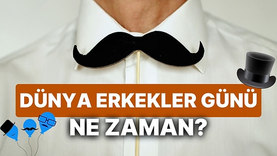 Dünya Erkekler Günü Ne Zaman? İşte Dünya Erkekler Günü Mesajları ve Sözleri