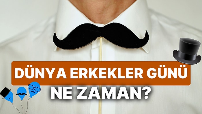 Dünya Erkekler Günü Ne Zaman? İşte Dünya Erkekler Günü Mesajları ve Sözleri