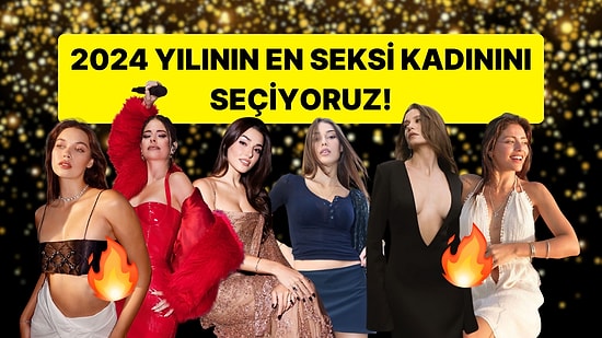 Ortalık Alev Ateş! 2024'ün En Seksi Türk Kadınını Seçiyoruz!🔥