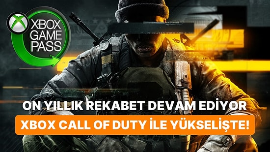 On Yıllık Hasret Bitti: Xbox'un Yükselişi Call of Duty Markası İle Birlikte Geldi!