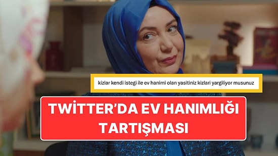 ''Ev Hanımı Olan Yaşıtınız Kızları Yargılıyor musunuz?" Sorusu Yeni Bir Tartışmanın Fitilini Ateşledi