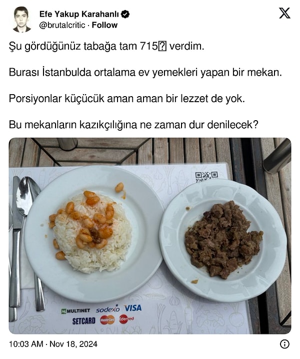 Bir Twitter kullanıcısının ise paylaşımı şöyleydi. Üzerine birkaç adet fasülye serpili bir tabak pilav ve bir tabak kavurma çok da lüks olmayan bir yerde 715 lira tuttu.