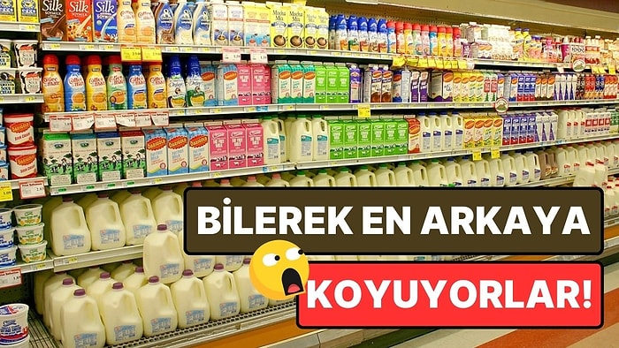 Marketlerde Süt Ürünlerinin En Arkada Olmasının Ardındaki Çok Mantıklı Strateji