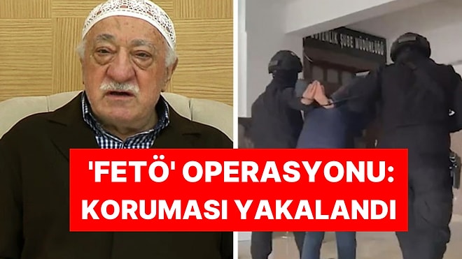 Fethullah Gülen'in Koruması Gözaltına Alındı