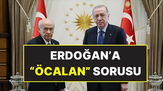 Cumhurbaşkanı Erdoğan'a Devlet Bahçeli'nin Öcalan Çıkışı Soruldu