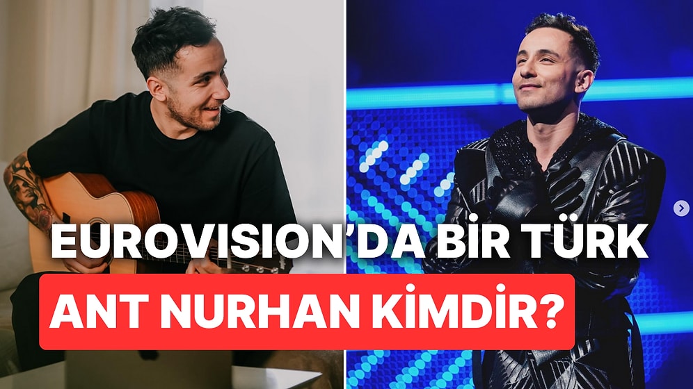 Ant Nurhan Kimdir, Nereli? Eurovision Şarkı Yarışmasında Bir Türk!