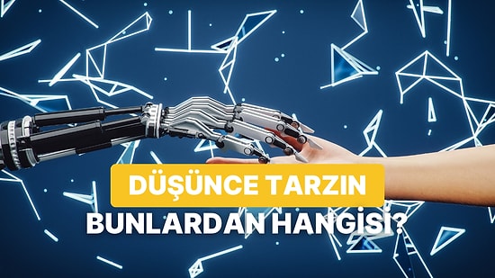 Düşünce Tarzına Göre Yapay Zeka mısın Yoksa İnsan mı?