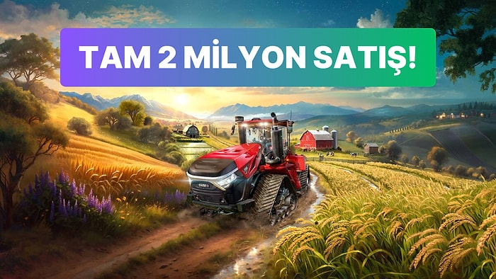 Farming Simulator 25'in Satış Sayısı Dudak Uçuklatıyor!