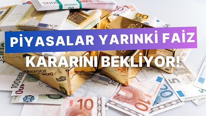 Piyasalar Yarınki Faiz Kararını Bekliyor: 20 Kasım’da Borsa, Döviz ve Altın Durumu!