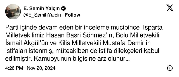 "Parti içinde devam eden bir inceleme sonucu Isparta Milletvekilimiz Hasan Basri Sönmez’in, Bolu Milletvekili İsmail Akgül’ün ve Kilis Milletvekili Mustafa Demir’in istifaları istenmiş, ardından da istifa dilekçeleri kabul edilmiştir. Kamuoyunun bilgisine arz olunur…"