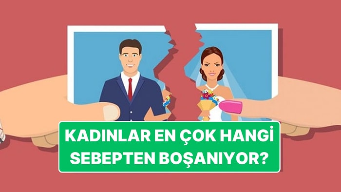 Bir Avukat, Kadınların En Çok Boşanmak İçin Başvurduğu Sebepleri Açıkladı! İlk Sıra Tahmin Ettiğiniz Gibi