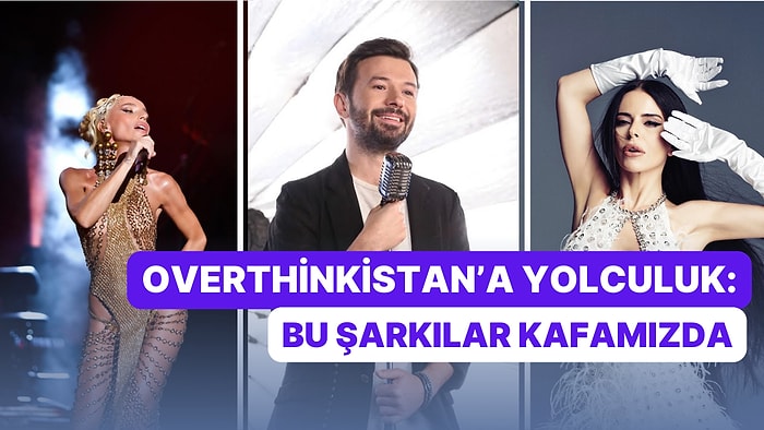 Overthinkistan'a Doğru Emin Adımlarla Yürürken Size Eşlik Edecek 15 Şarkı