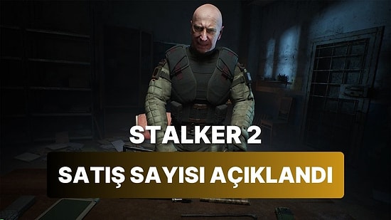 STALKER 2 Satış Sayısı Dudak Uçuklattı: Oyuncular Hataların Farkında Ama Oyunu Çok Sevdi