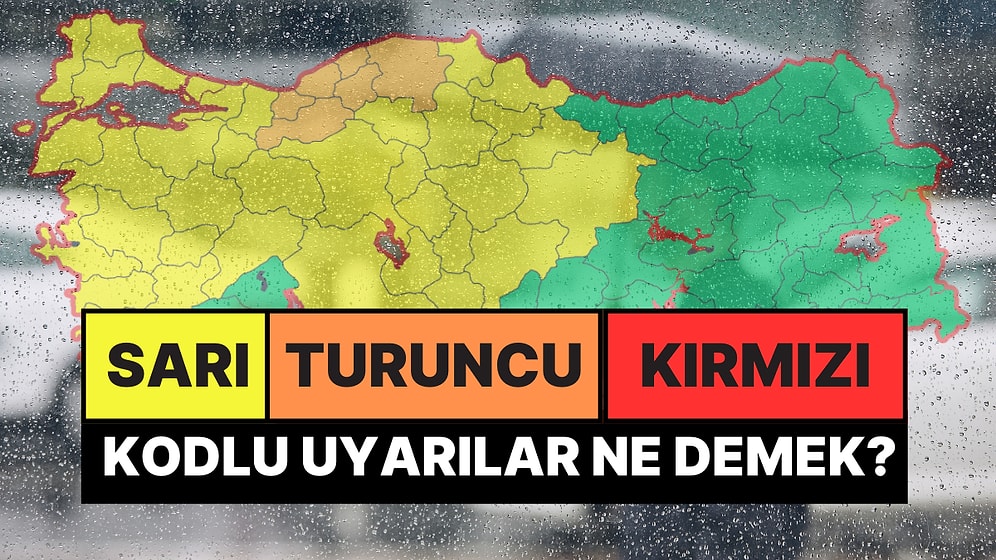 Meteoroloji Sarı Kodlu Uyarı Ne Demek? Sarı, Turuncu, Kırmızı Kodlu Uyarılar Ne Anlama Geliyor?