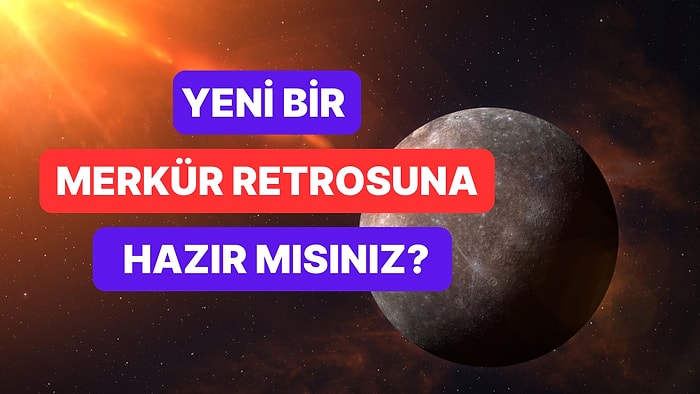 Yılın Son Merkür Retrosu: Merkür Retrosu Ne Zaman Başlayacak, Ne Kadar Sürecek?