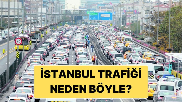 Bir Gıdım İlerleyemiyoruz: Durma Noktasına Gelen İstanbul Trafiğinin Olası Sebepleri