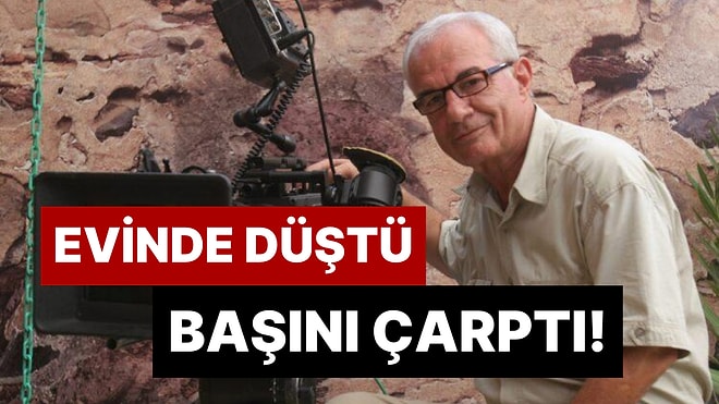 Evinde Düşüp Başını Çarpan Ünlü Yönetmen Şerif Gören Kaldırıldığı Hastanede Entübe Edildi!