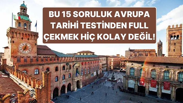 Bu 15 Soruluk Zor Avrupa Tarihi Genel Kültür Testinden Full Çekmek Sandığınızdan Zor Olacak!