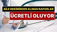 Genel Sağlık Sigortası Kanununda Değişiklik: Aile Hekiminden Alınan Raporlar Ücretli Oluyor