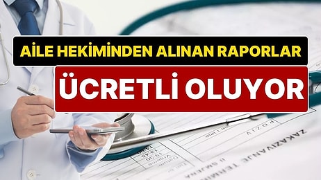 Genel Sağlık Sigortası Kanununda Değişiklik: Aile Hekiminden Alınan Raporlar Ücretli Oluyor